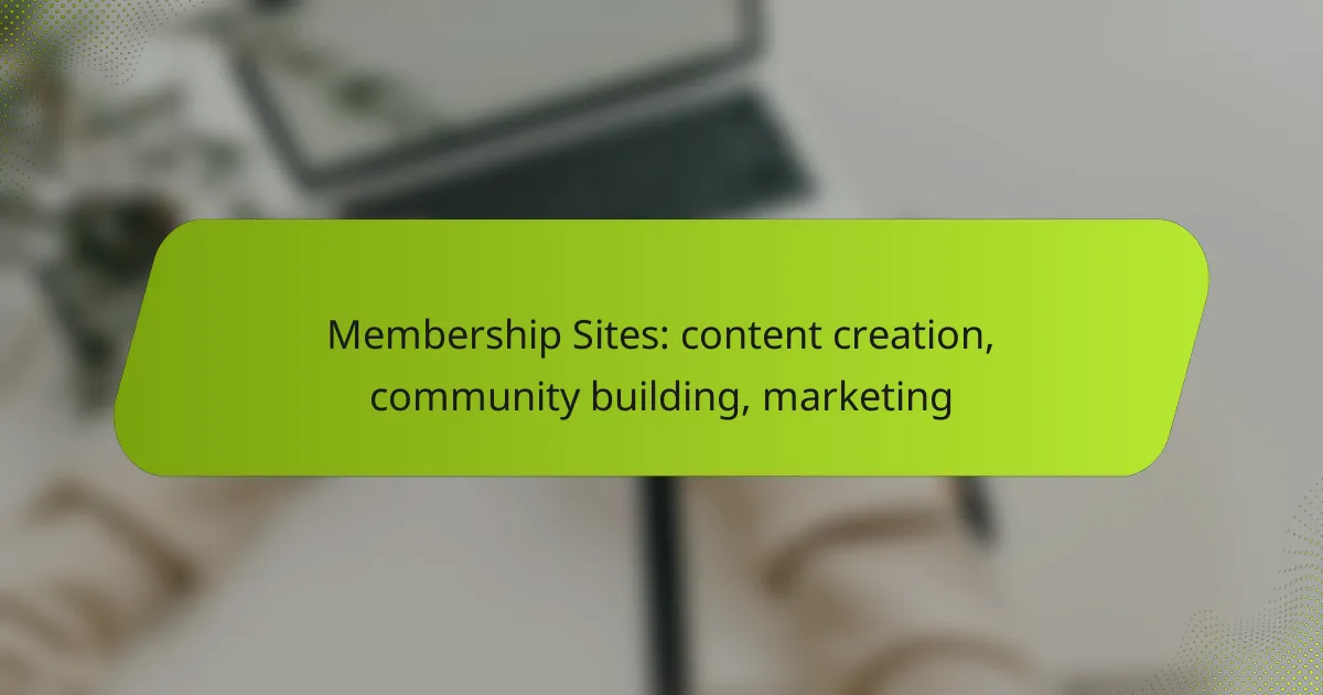 Membership Sites: content creation, community building, marketing