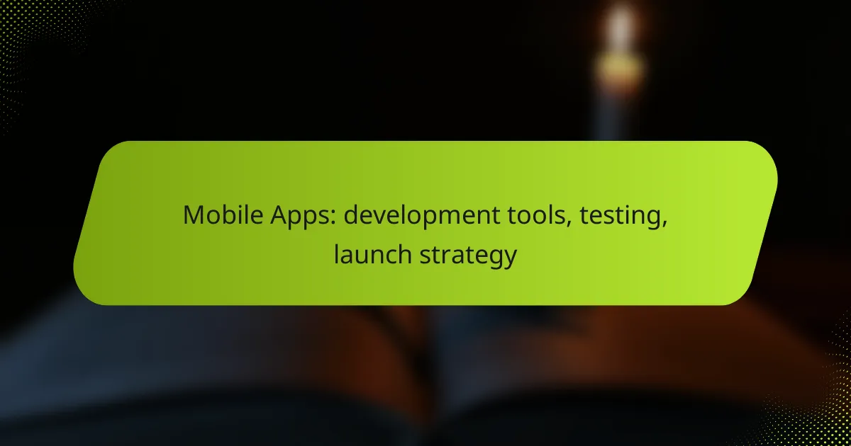 Mobile Apps: development tools, testing, launch strategy