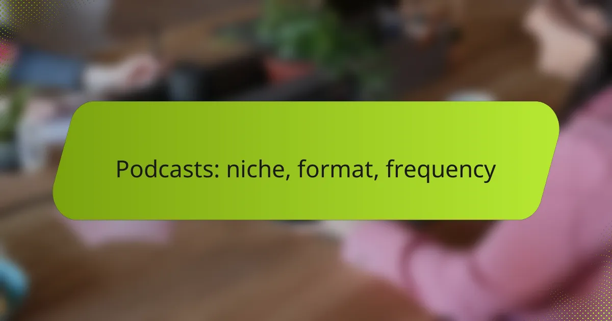 Podcasts: niche, format, frequency