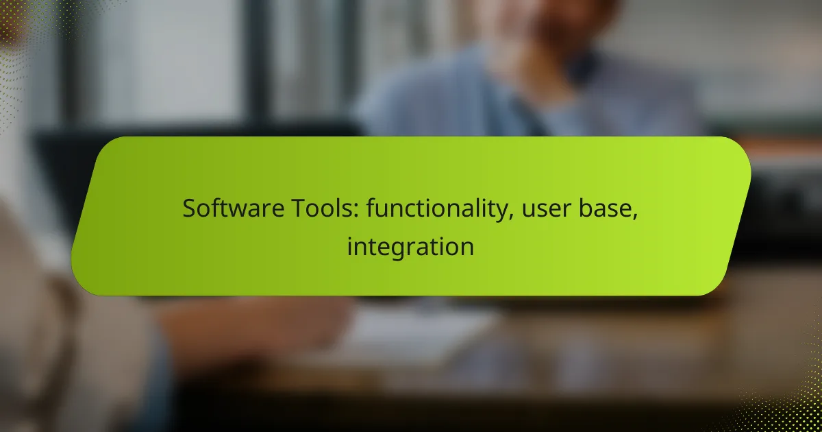 Software Tools: functionality, user base, integration