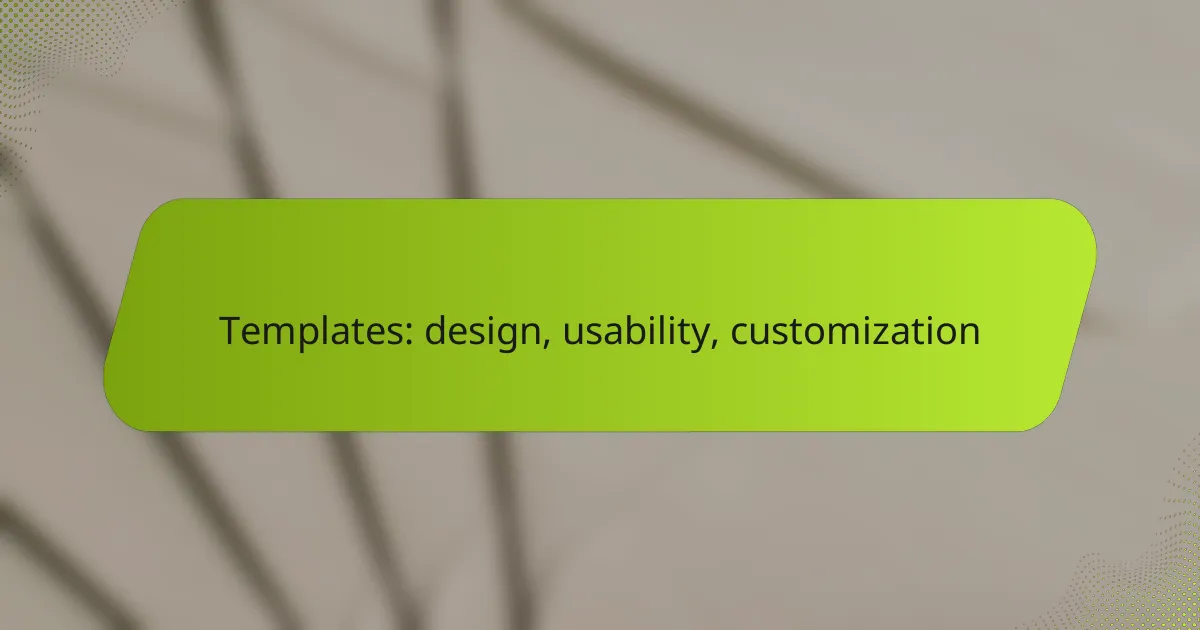 Templates: design, usability, customization