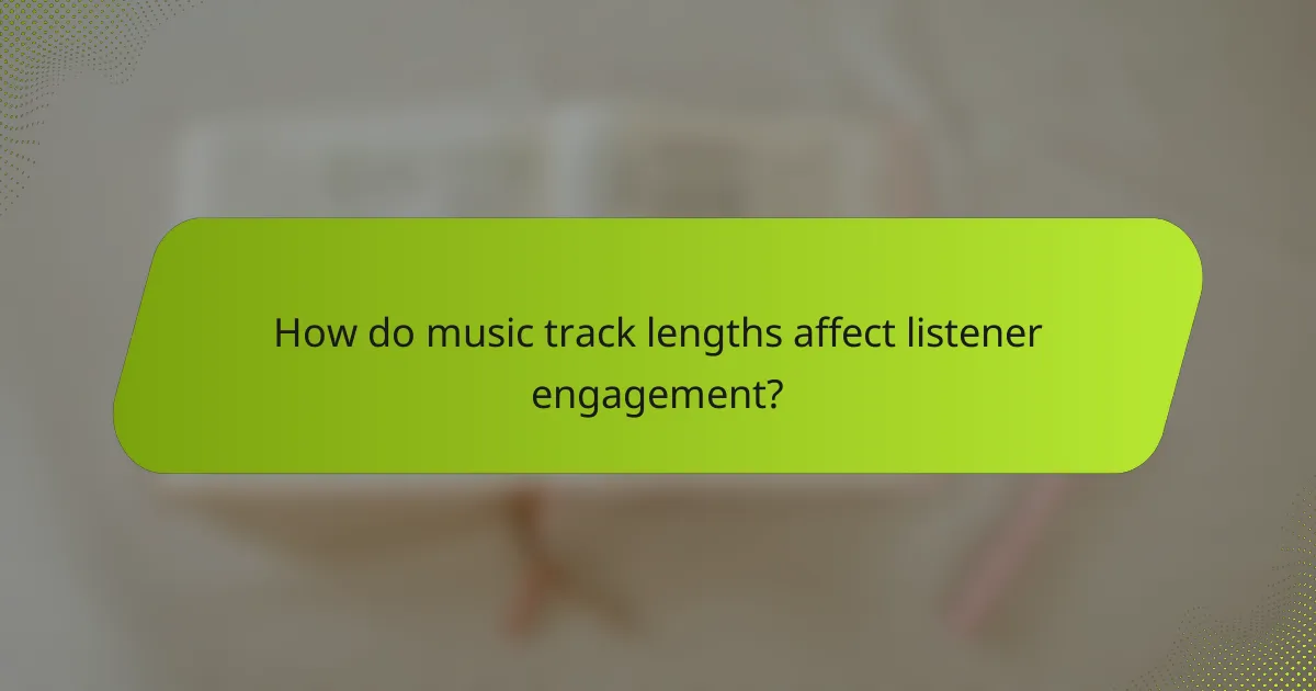 How do music track lengths affect listener engagement?