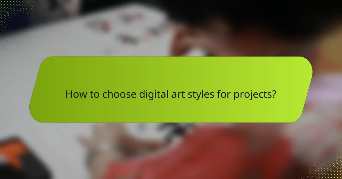 How to choose digital art styles for projects?