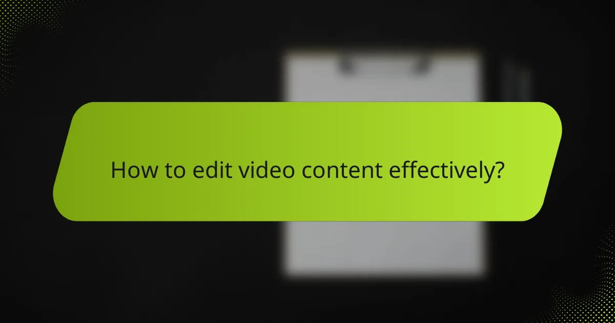 How to edit video content effectively?