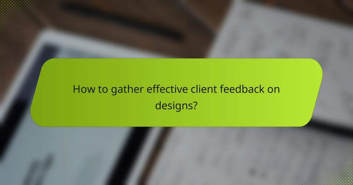 How to gather effective client feedback on designs?