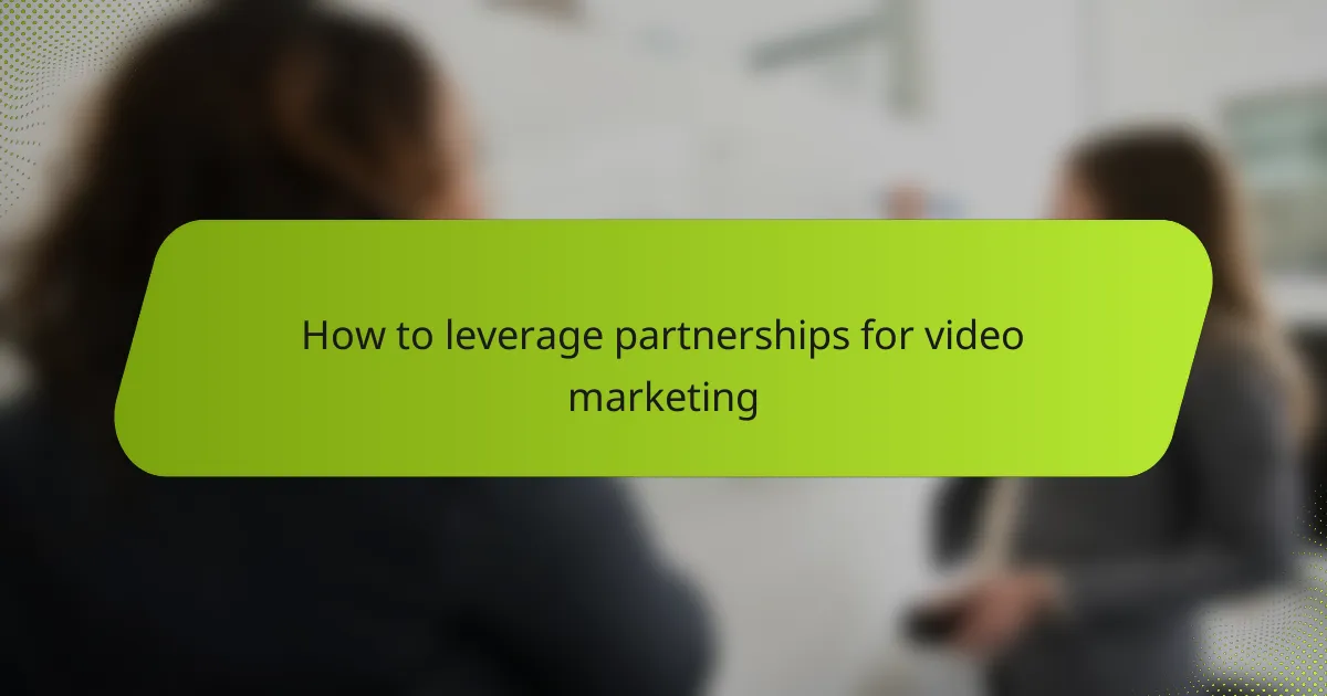 How to leverage partnerships for video marketing