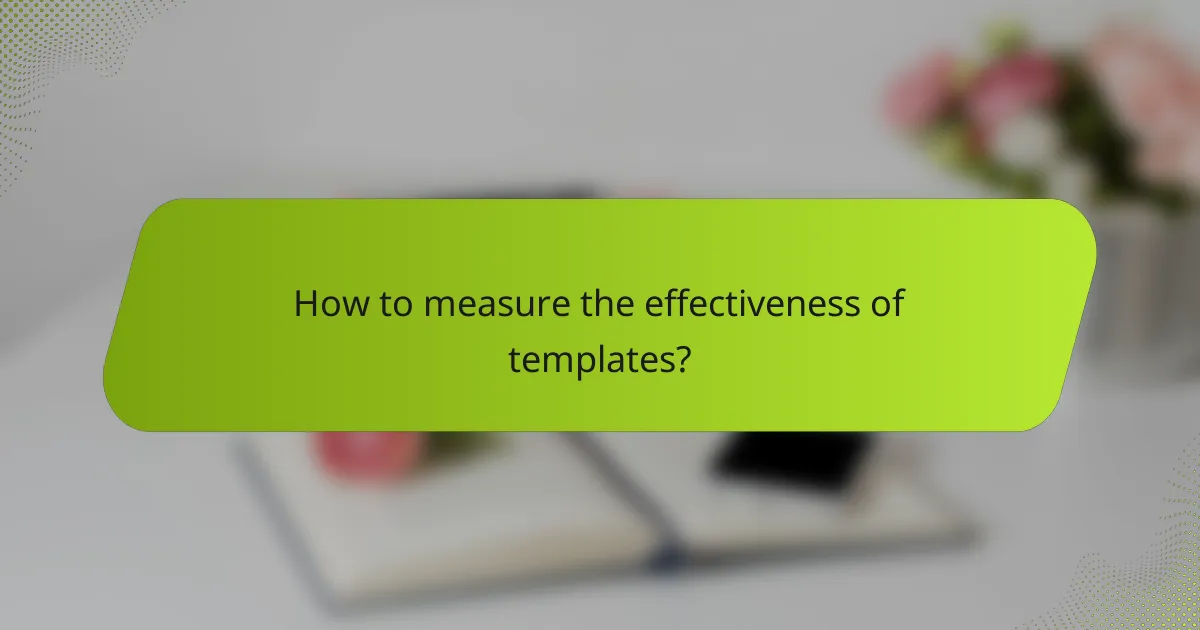 How to measure the effectiveness of templates?