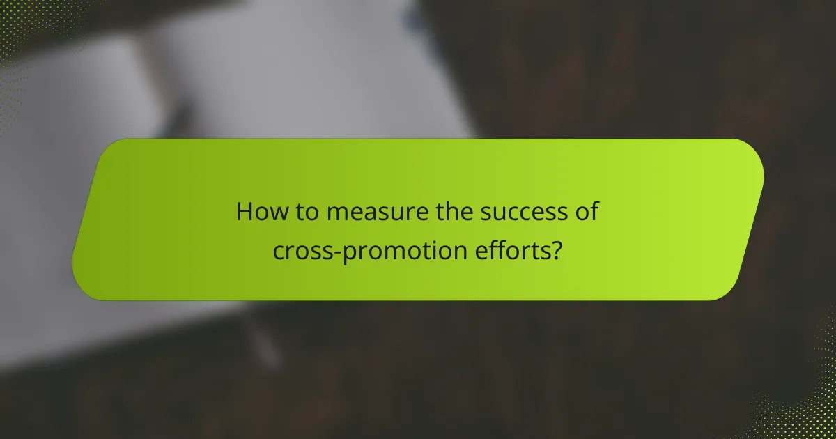 How to measure the success of cross-promotion efforts?