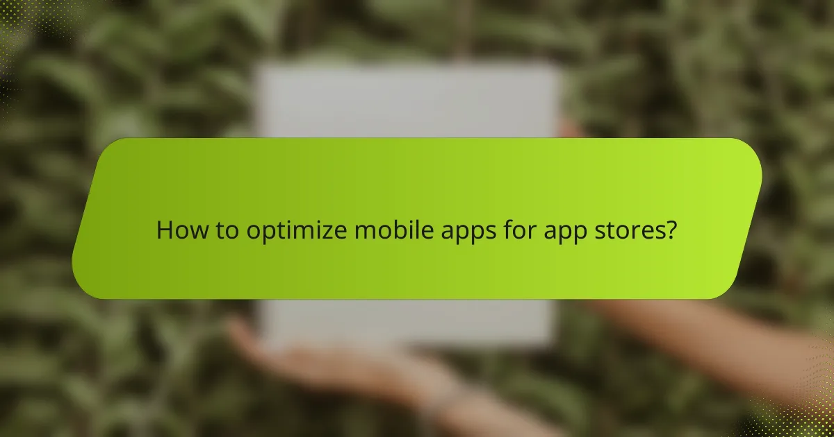 How to optimize mobile apps for app stores?