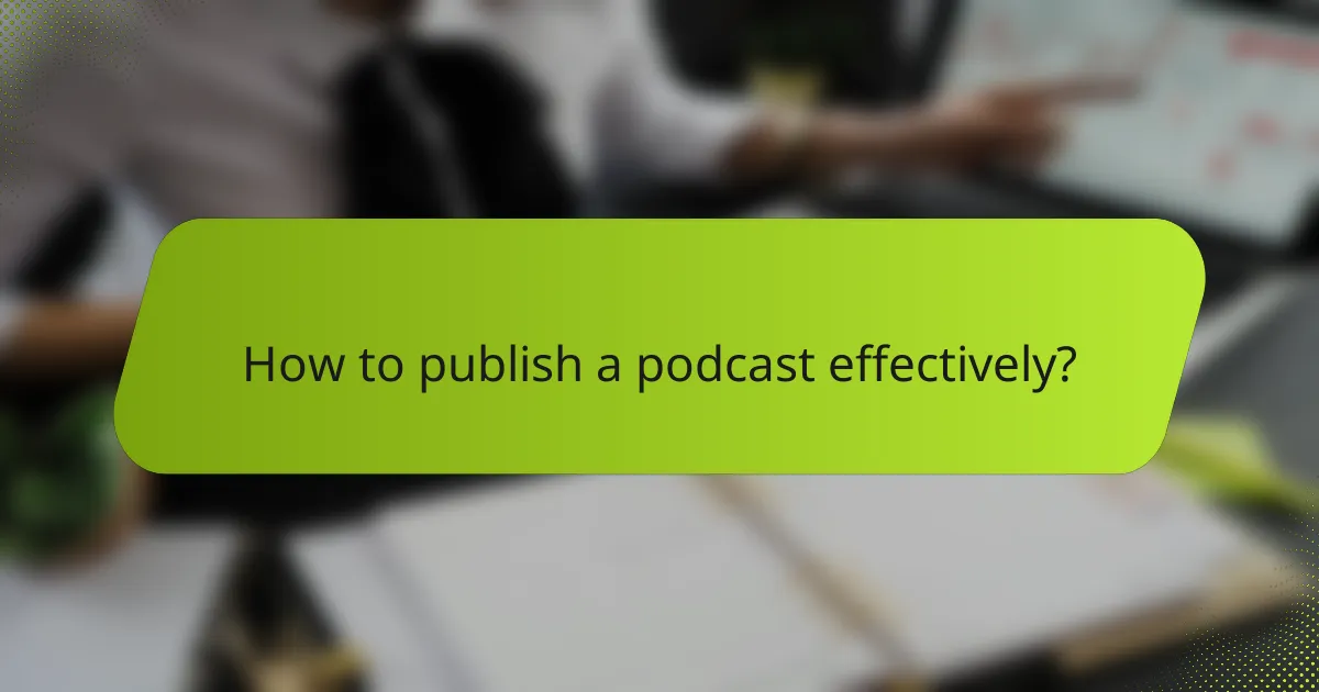 How to publish a podcast effectively?