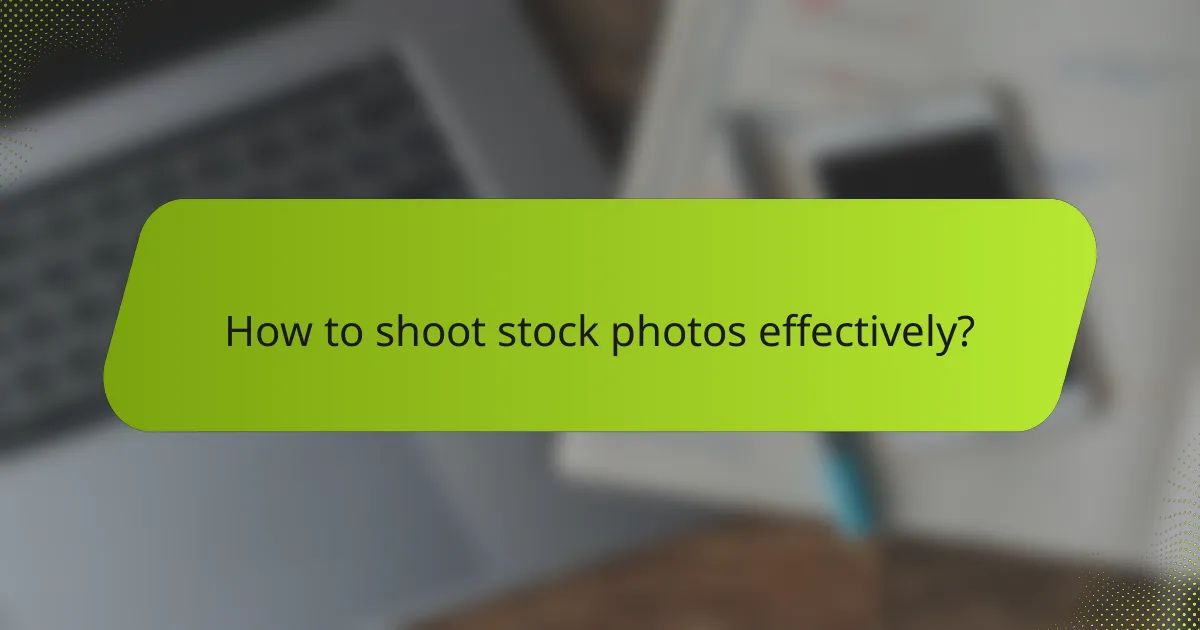 How to shoot stock photos effectively?