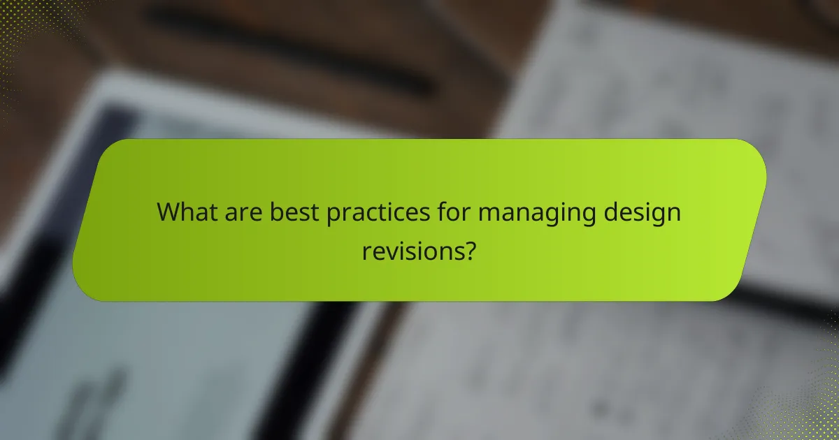 What are best practices for managing design revisions?