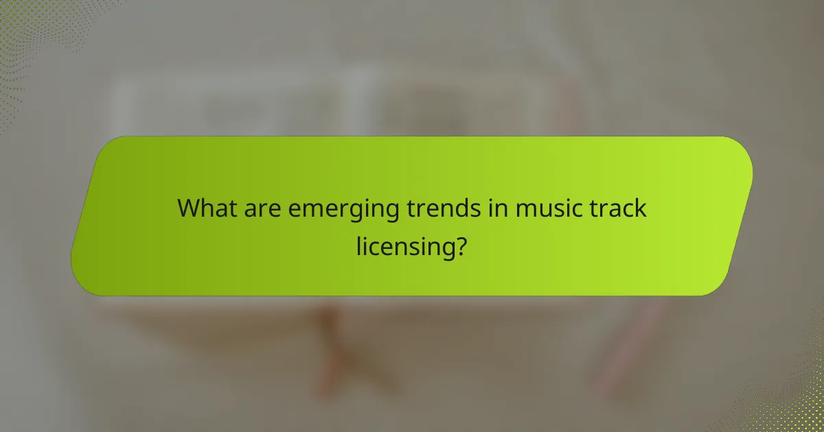 What are emerging trends in music track licensing?