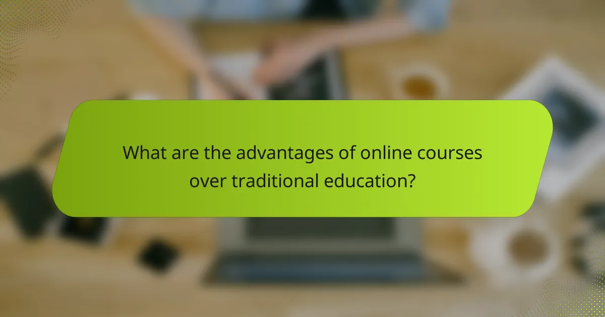 What are the advantages of online courses over traditional education?