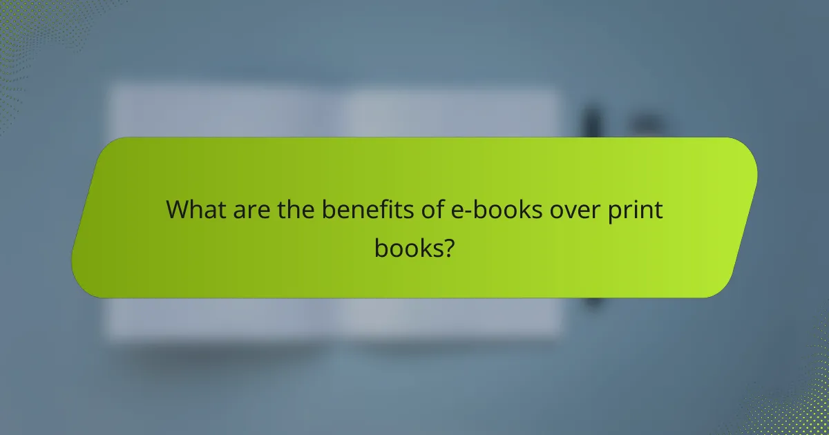 What are the benefits of e-books over print books?