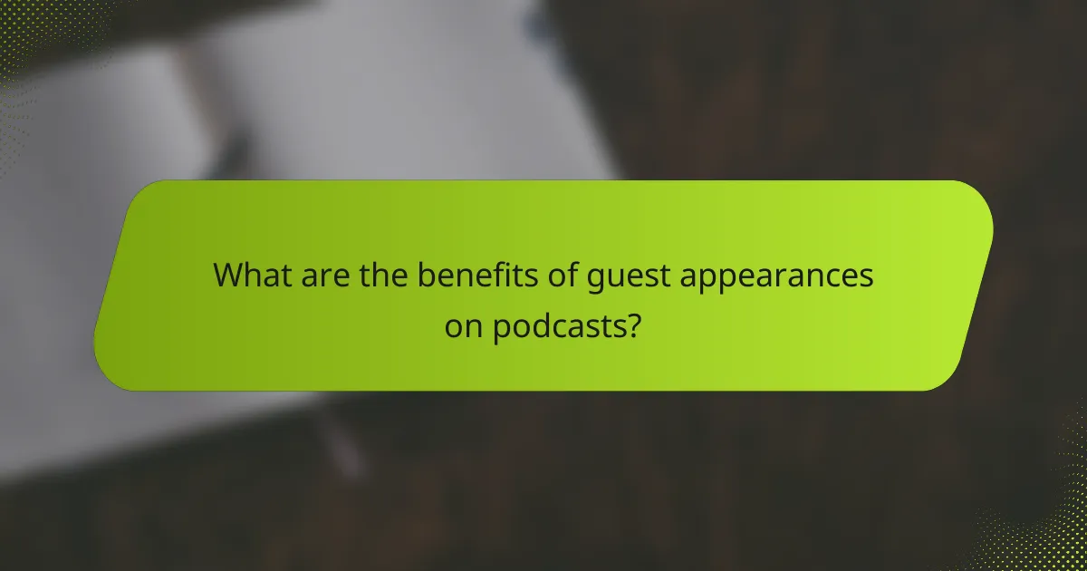 What are the benefits of guest appearances on podcasts?