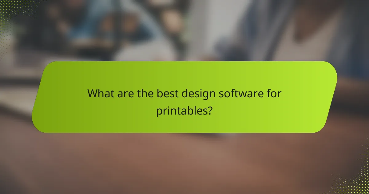 What are the best design software for printables?