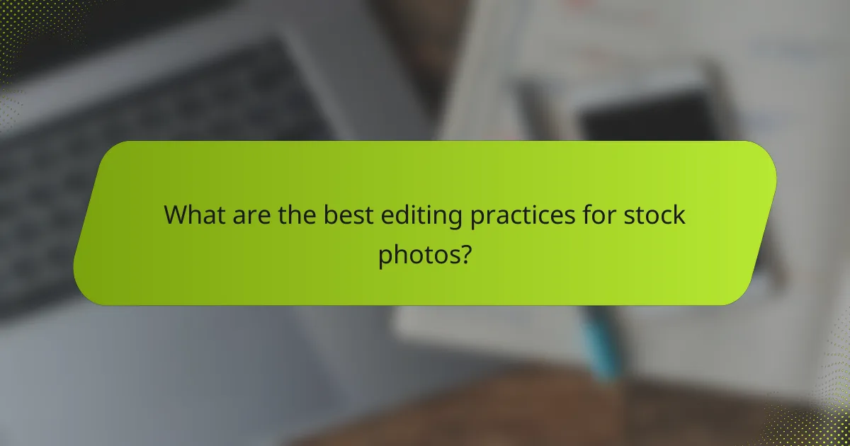 What are the best editing practices for stock photos?