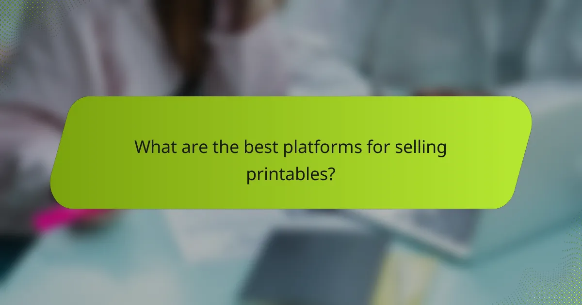 What are the best platforms for selling printables?