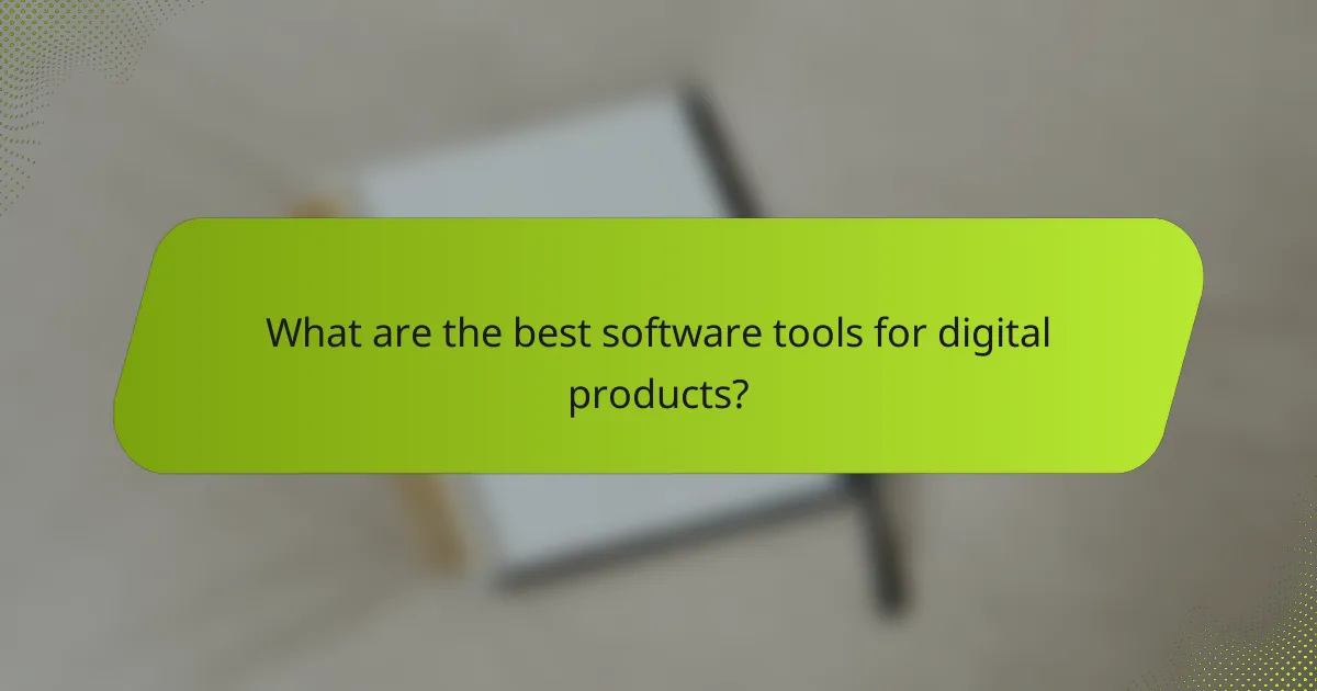 What are the best software tools for digital products?