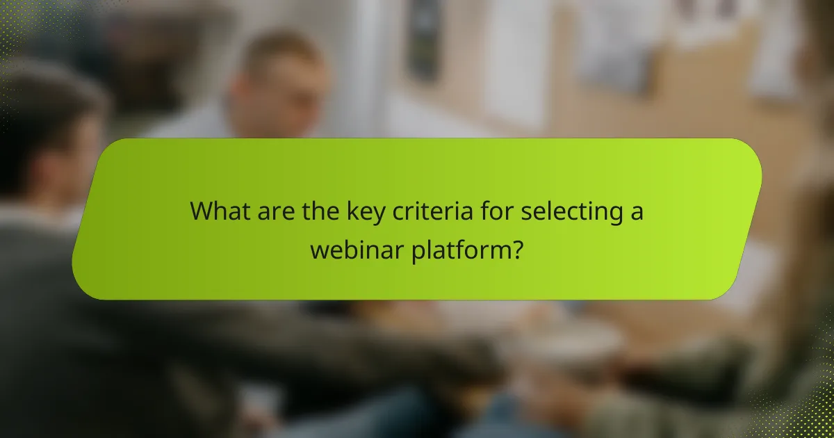 What are the key criteria for selecting a webinar platform?