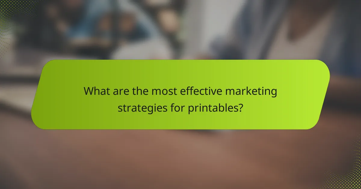 What are the most effective marketing strategies for printables?