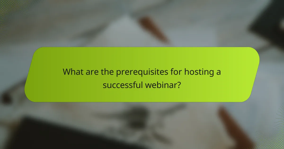 What are the prerequisites for hosting a successful webinar?
