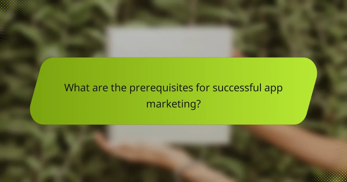 What are the prerequisites for successful app marketing?
