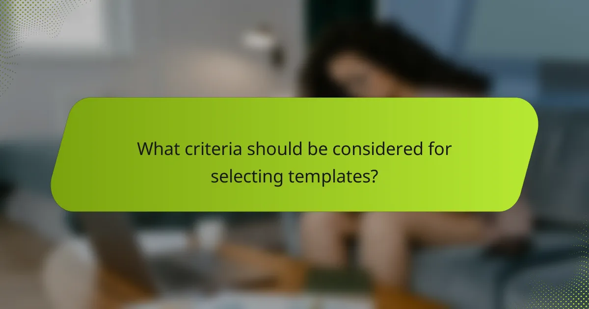 What criteria should be considered for selecting templates?
