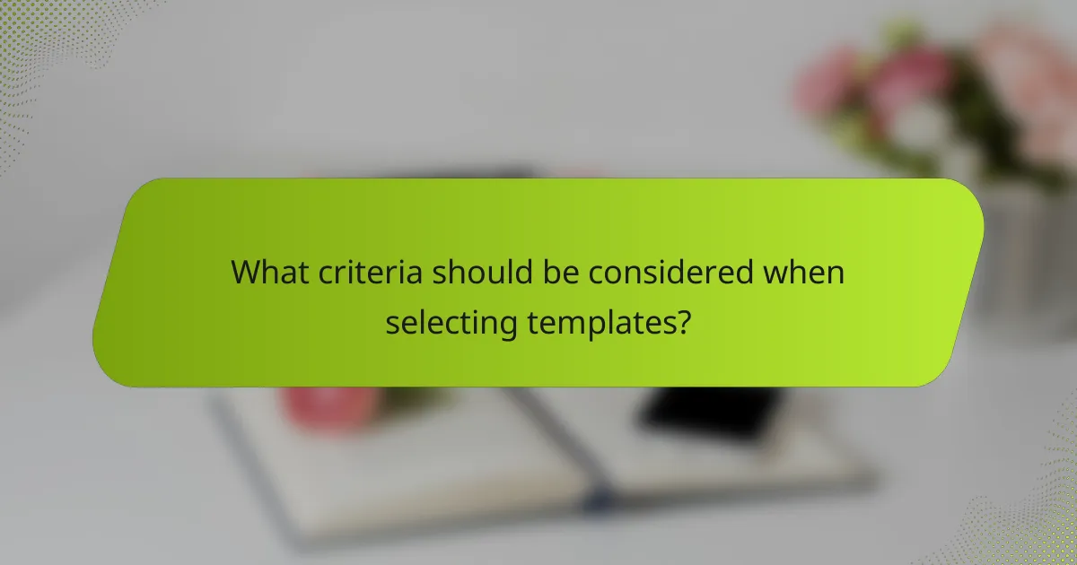 What criteria should be considered when selecting templates?
