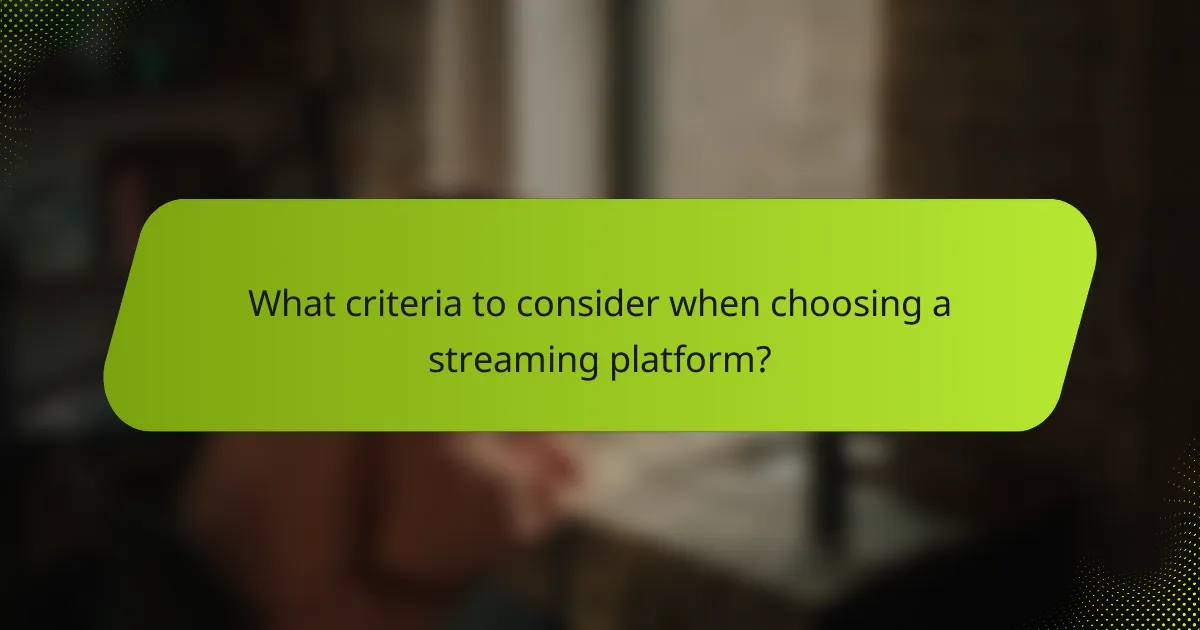 What criteria to consider when choosing a streaming platform?