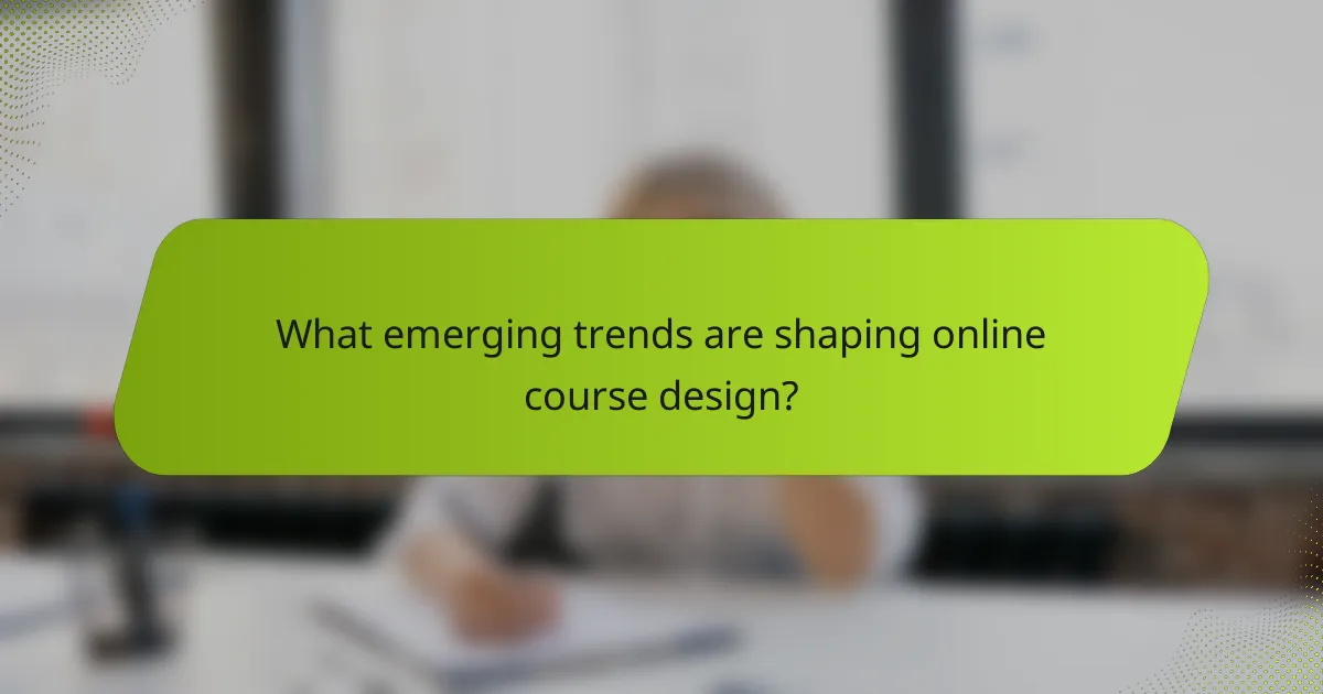 What emerging trends are shaping online course design?