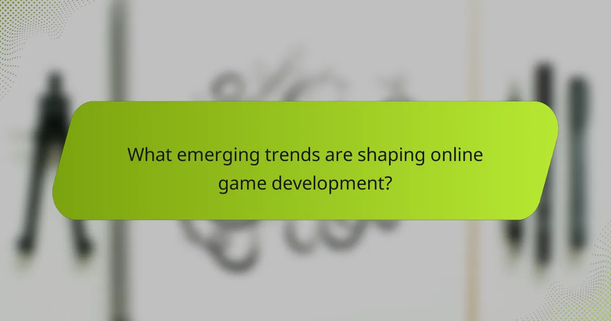 What emerging trends are shaping online game development?