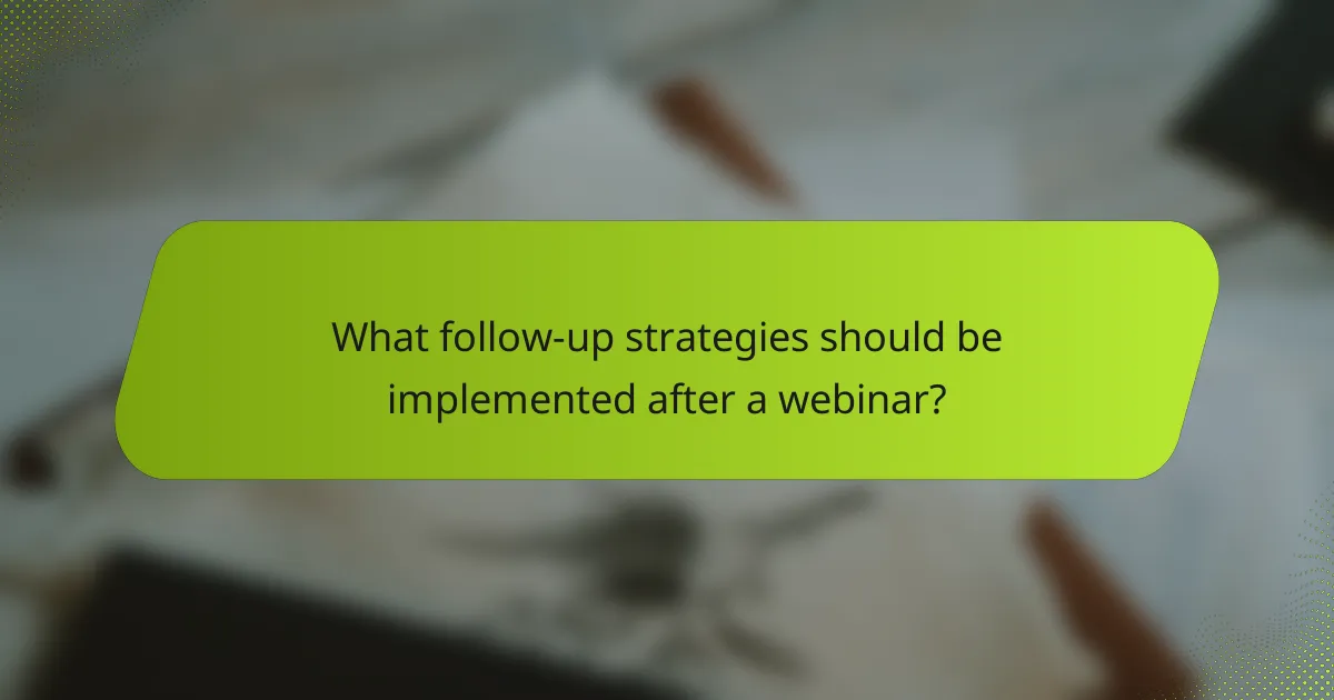What follow-up strategies should be implemented after a webinar?