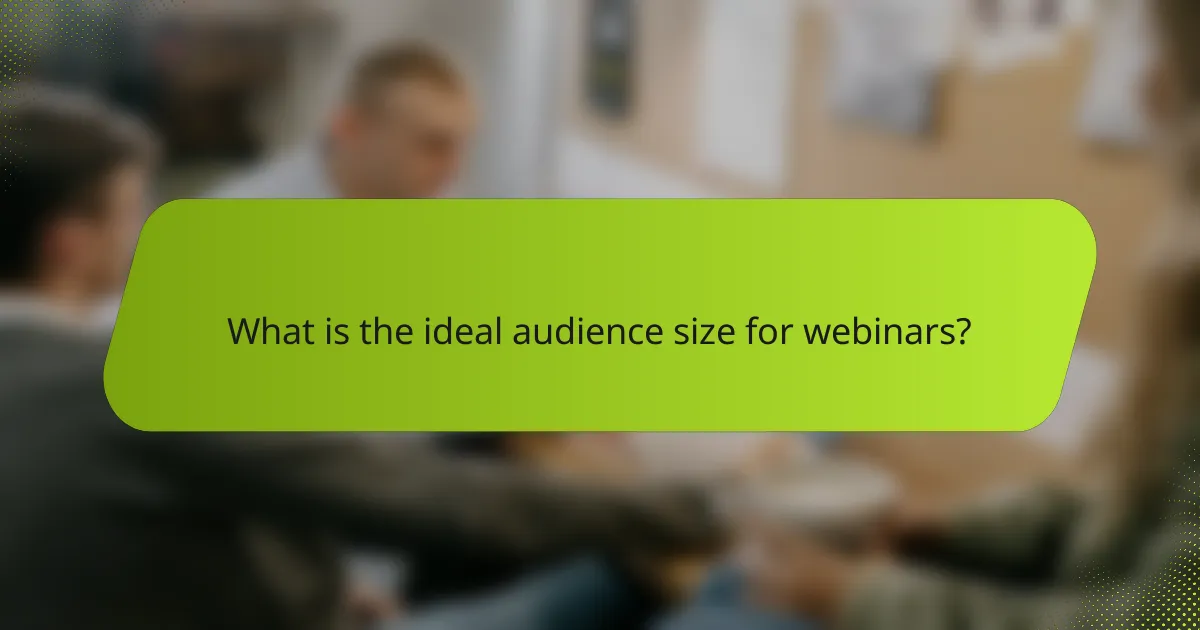 What is the ideal audience size for webinars?
