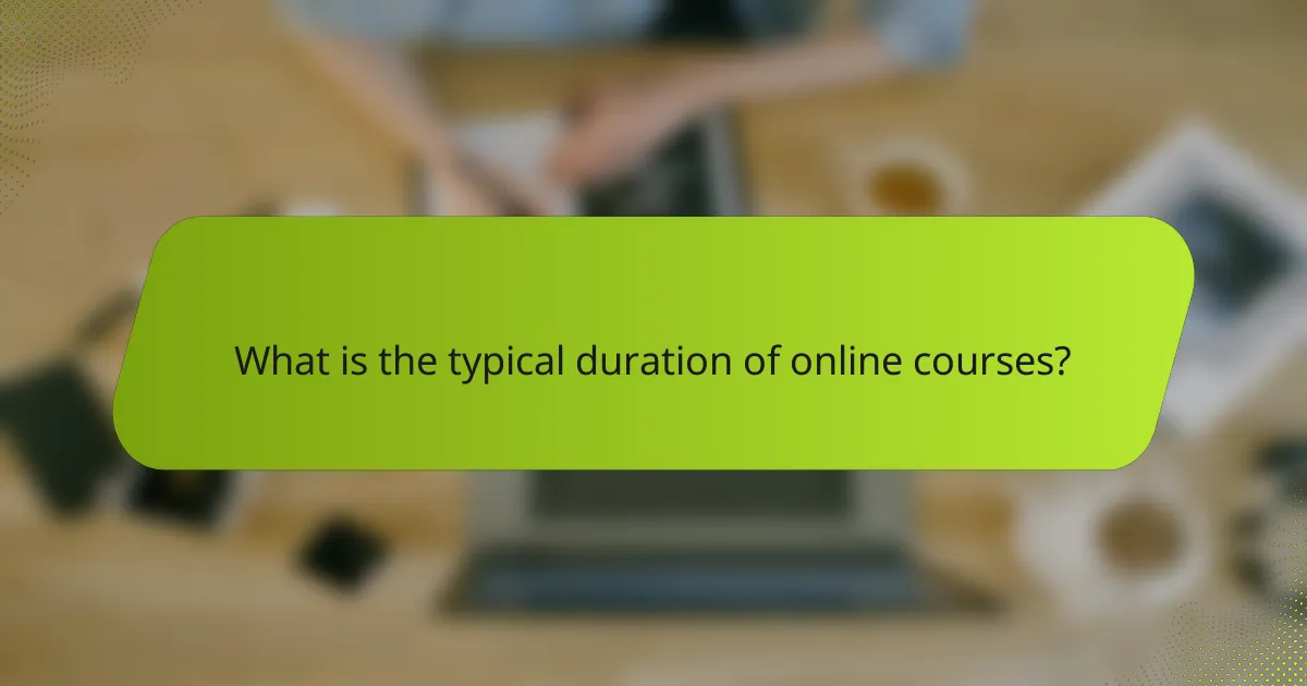 What is the typical duration of online courses?