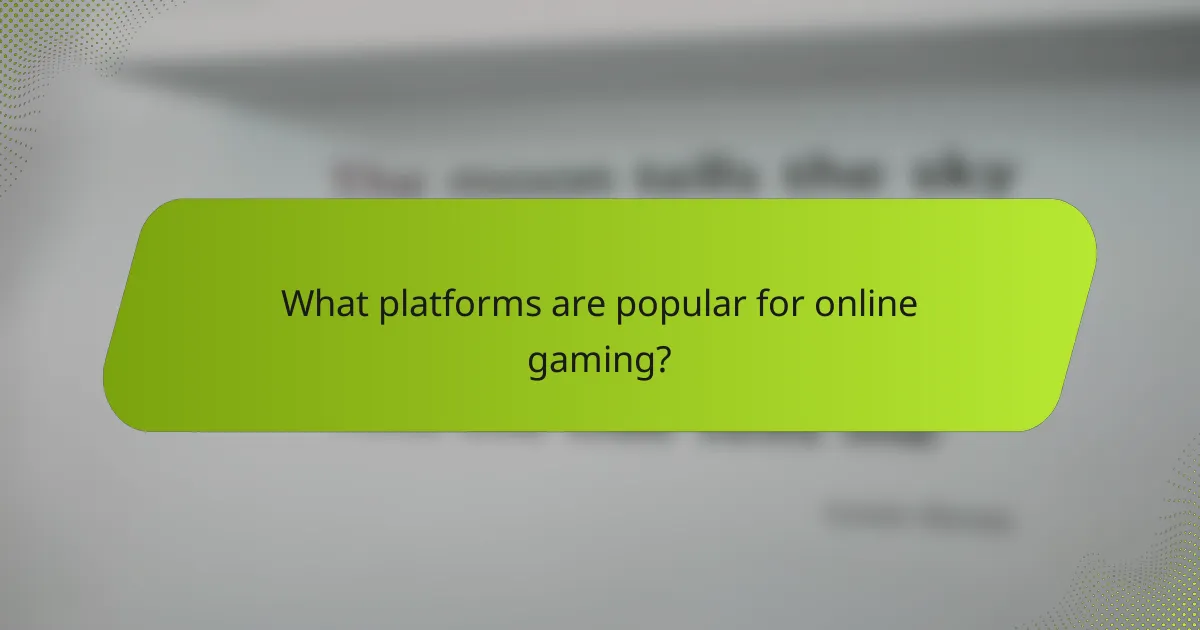 What platforms are popular for online gaming?