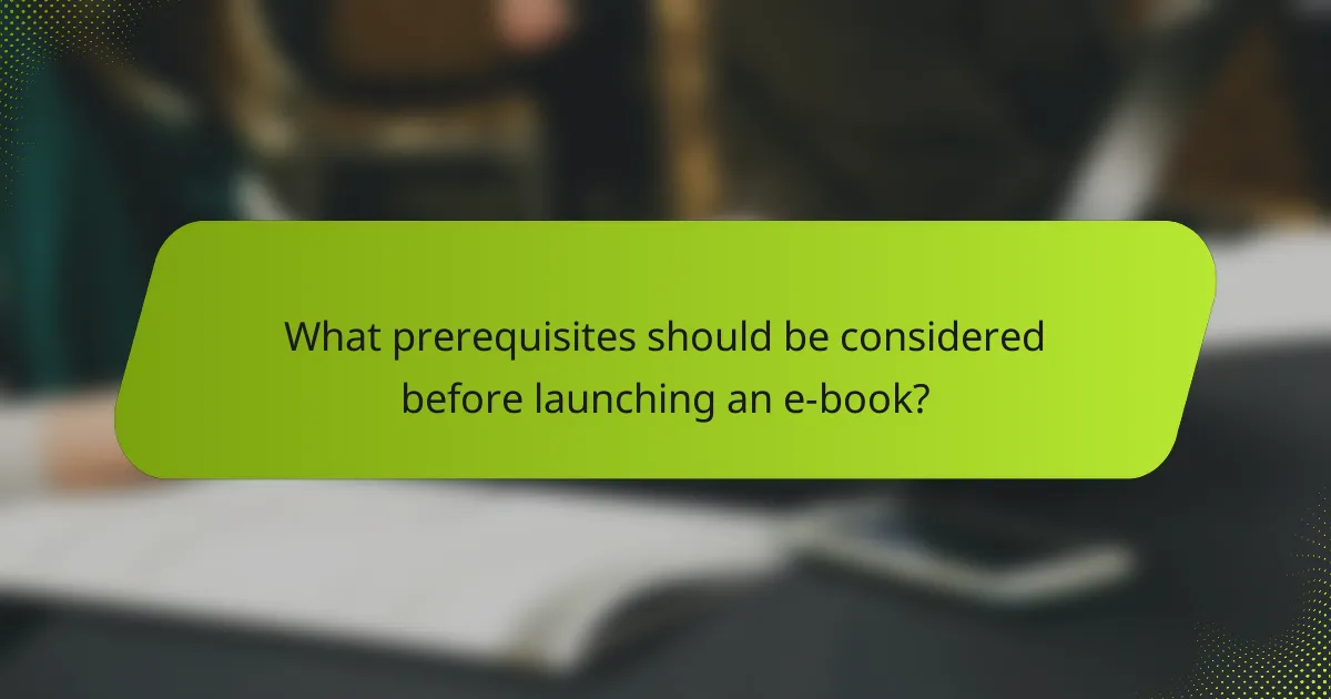 What prerequisites should be considered before launching an e-book?