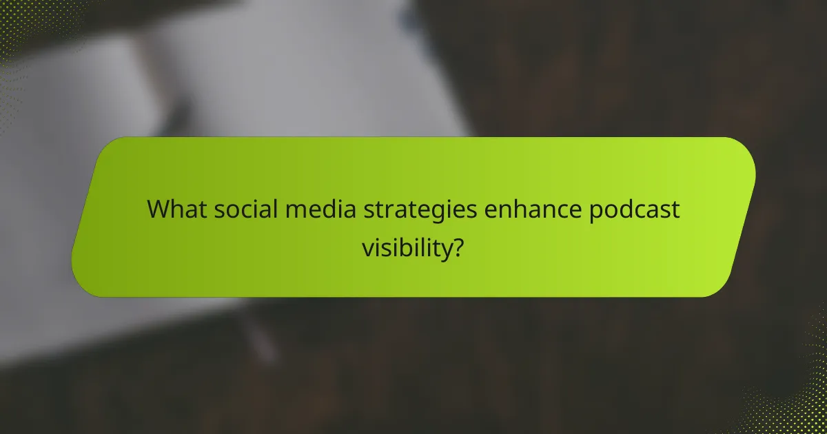What social media strategies enhance podcast visibility?