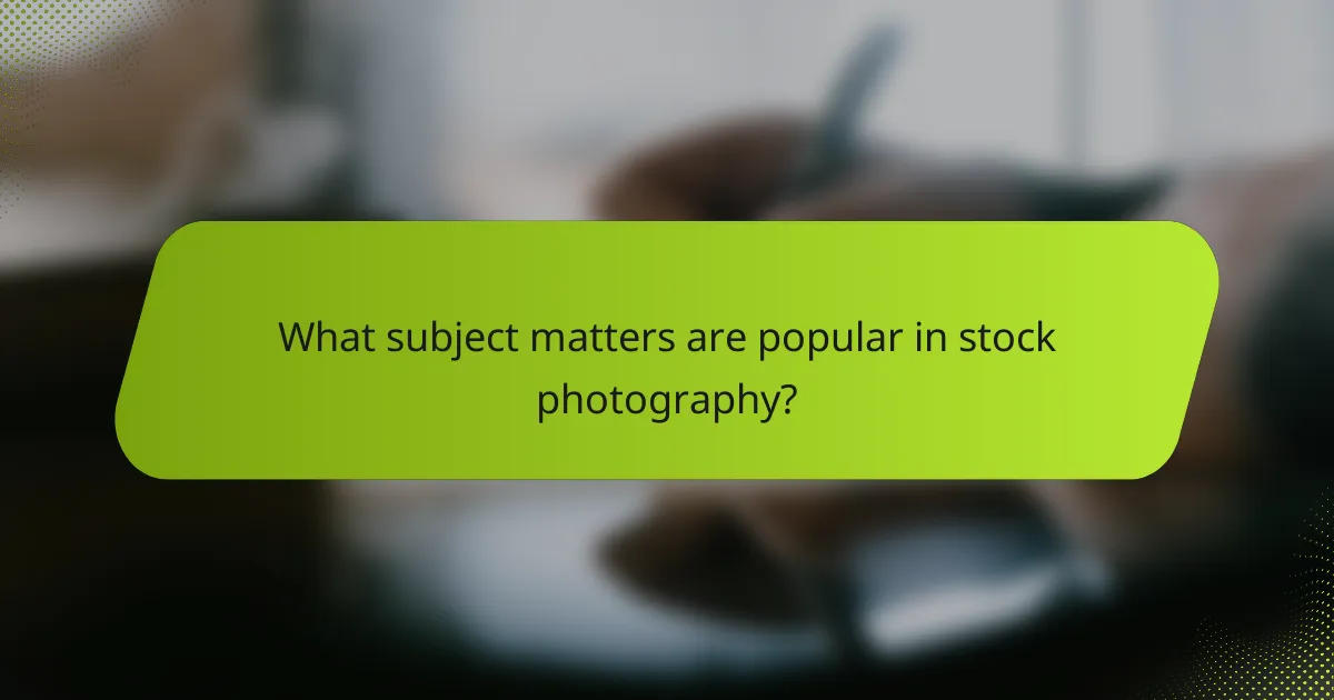 What subject matters are popular in stock photography?