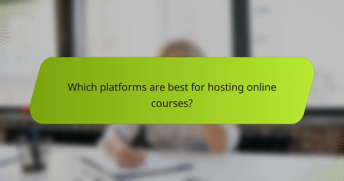 Which platforms are best for hosting online courses?