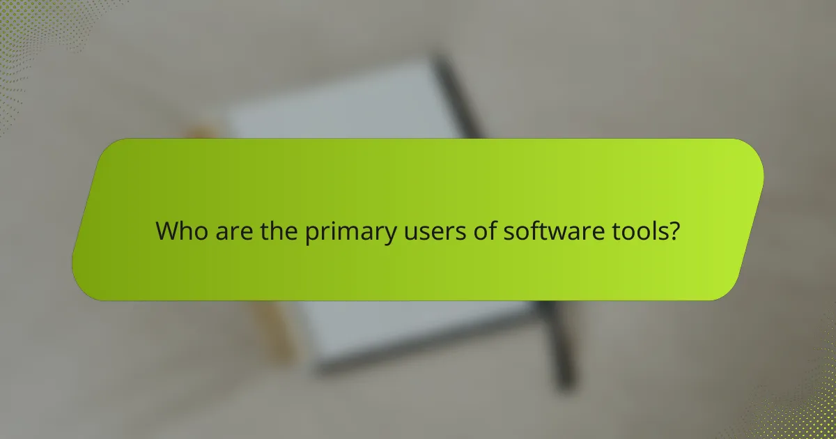 Who are the primary users of software tools?